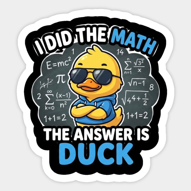 I Did The Math The Answer Is Duck Funny Math Teacher Sticker by ArtistTee ⭐⭐⭐⭐⭐